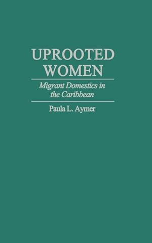 Seller image for Uprooted Women : Migrant Domestics in the Caribbean for sale by AHA-BUCH GmbH
