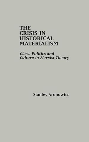 Immagine del venditore per The Crisis in Historical Materialism : Class, Politics, and Culture in Marxist Theory venduto da AHA-BUCH GmbH