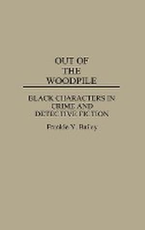 Seller image for Out of the Woodpile : Black Characters in Crime and Detective Fiction for sale by AHA-BUCH GmbH