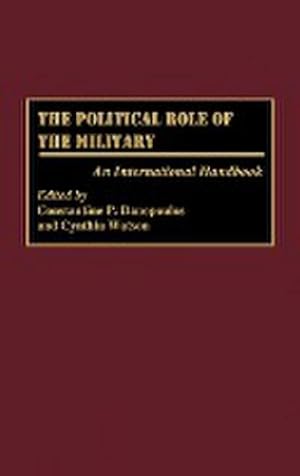 Immagine del venditore per The Political Role of the Military : An International Handbook venduto da AHA-BUCH GmbH
