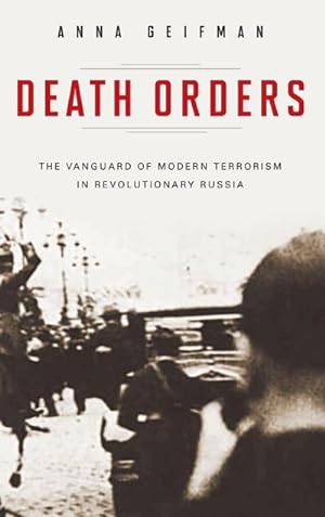 Imagen del vendedor de Death Orders : The Vanguard of Modern Terrorism in Revolutionary Russia a la venta por AHA-BUCH GmbH