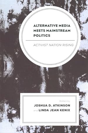 Imagen del vendedor de Alternative Media Meets Mainstream Politics : Activist Nation Rising a la venta por GreatBookPrices