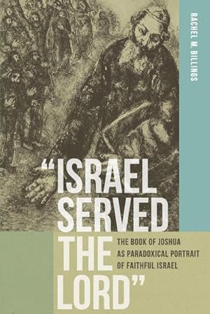 Immagine del venditore per Israel Served the Lord" : The Book of Joshua as Paradoxical Portrait of Faithful Israel venduto da AHA-BUCH GmbH