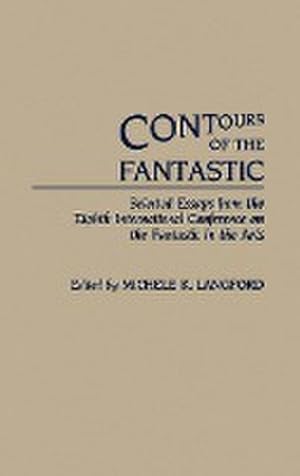 Seller image for Contours of the Fantastic : Selected Essays from the Eighth International Conference on the Fantastic in the Arts for sale by AHA-BUCH GmbH