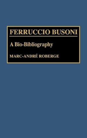 Seller image for Ferruccio Busoni : A Bio-Bibliography for sale by AHA-BUCH GmbH