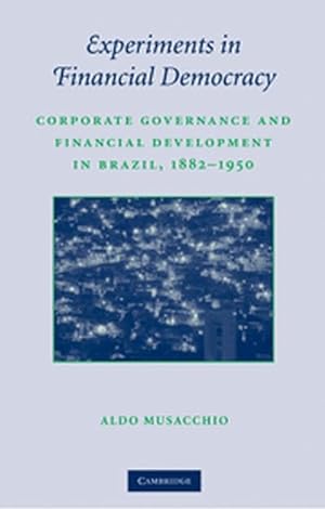 Seller image for Experiments in Financial Democracy : Corporate Governance and Financial Development in Brazil, 1882 1950 for sale by AHA-BUCH GmbH