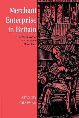 Image du vendeur pour Merchant Enterprise in Britain : From the Industrial Revolution to World War I mis en vente par AHA-BUCH GmbH