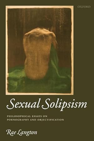 Immagine del venditore per Sexual Solipsism : Philosophical Essays on Pornography and Objectification venduto da AHA-BUCH GmbH