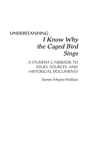 Seller image for Understanding I Know Why the Caged Bird Sings : A Student Casebook to Issues, Sources, and Historical Documents for sale by AHA-BUCH GmbH