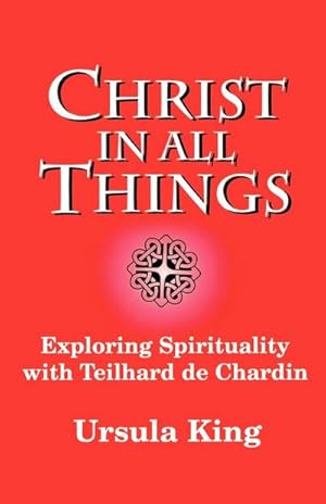 Bild des Verkufers fr Christ in All Things : Exploring Spirituality with Teilhard de Chardin zum Verkauf von AHA-BUCH GmbH