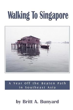 Seller image for Walking to Singapore : A Year Off the Beaten Path in Southeast Asia for sale by AHA-BUCH GmbH