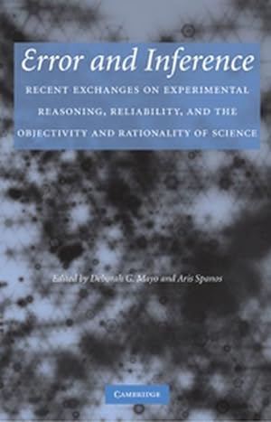 Bild des Verkufers fr Error and Inference : Recent Exchanges on Experimental Reasoning, Reliability, and the Objectivity and Rationality of Science zum Verkauf von AHA-BUCH GmbH