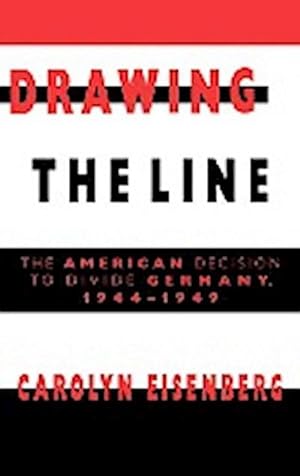 Image du vendeur pour Drawing the Line : The American Decision to Divide Germany, 1944 1949 mis en vente par AHA-BUCH GmbH