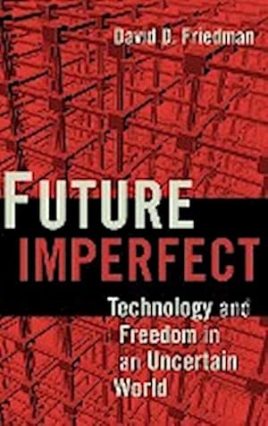 Bild des Verkufers fr Future Imperfect : Technology and Freedom in an Uncertain World zum Verkauf von AHA-BUCH GmbH