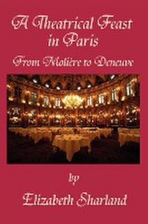 Immagine del venditore per A Theatrical Feast in Paris : From Moliere to Deneuve venduto da AHA-BUCH GmbH