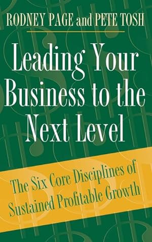 Image du vendeur pour Leading Your Business to the Next Level : The Six Core Disciplines of Sustained Profitable Growth mis en vente par AHA-BUCH GmbH