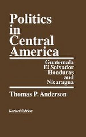 Seller image for Politics in Central America : Guatemala, El Salvador, Honduras, and Nicaragua; Revised Edition for sale by AHA-BUCH GmbH