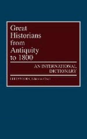 Bild des Verkufers fr Great Historians from Antiquity to 1800 : An International Dictionary zum Verkauf von AHA-BUCH GmbH