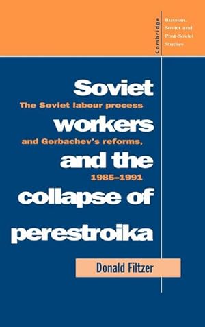 Bild des Verkufers fr Soviet Workers and the Collapse of Perestroika : The Soviet Labour Process and Gorbachev's Reforms, 1985 1991 zum Verkauf von AHA-BUCH GmbH