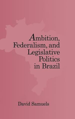 Bild des Verkufers fr Ambition, Federalism, and Legislative Politics in Brazil zum Verkauf von AHA-BUCH GmbH