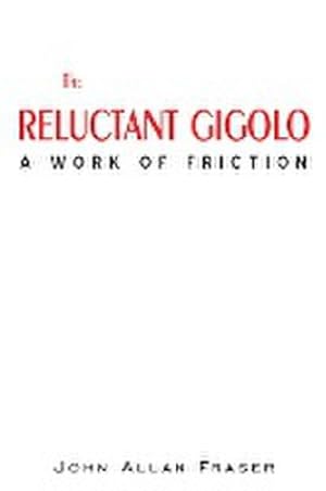 Seller image for THE RELUCTANT GIGOLO : A WORK OF FRICTION for sale by AHA-BUCH GmbH