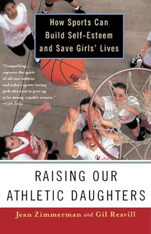 Seller image for Raising Our Athletic Daughters : How Sports Can Build Self-Esteem And Save Girls' Lives for sale by AHA-BUCH GmbH