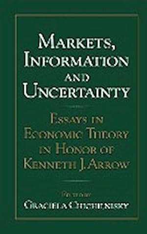 Image du vendeur pour Markets, Information and Uncertainty : Essays in Economic Theory in Honor of Kenneth J. Arrow mis en vente par AHA-BUCH GmbH