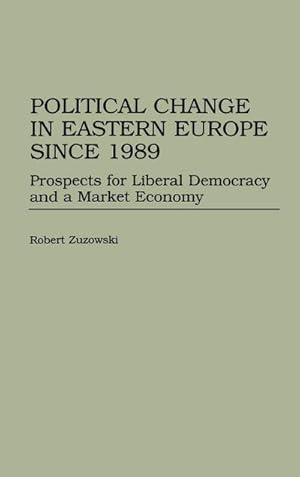 Image du vendeur pour Political Change in Eastern Europe Since 1989 : Prospects for Liberal Democracy and a Market Economy mis en vente par AHA-BUCH GmbH