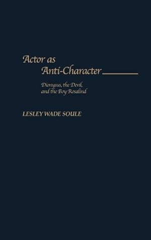 Immagine del venditore per Actor as Anti-Character : Dionysus, the Devil, and the Boy Rosalind venduto da AHA-BUCH GmbH