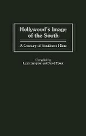 Imagen del vendedor de Hollywood's Image of the South : A Century of Southern Films a la venta por AHA-BUCH GmbH