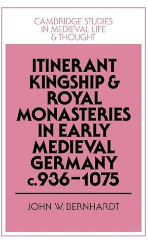 Seller image for Itinerant Kingship and Royal Monasteries in Early Medieval Germany, C.936 1075 for sale by AHA-BUCH GmbH