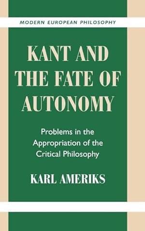 Bild des Verkufers fr Kant and the Fate of Autonomy : Problems in the Appropriation of the Critical Philosophy zum Verkauf von AHA-BUCH GmbH