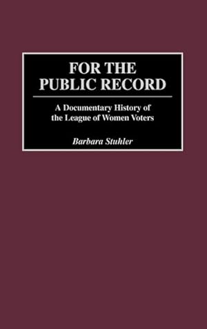 Image du vendeur pour For the Public Record : A Documentary History of the League of Women Voters mis en vente par AHA-BUCH GmbH