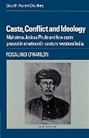 Seller image for Caste, Conflict and Ideology : Mahatma Jotirao Phule and Low Caste Protest in Nineteenth-Century Western India for sale by AHA-BUCH GmbH