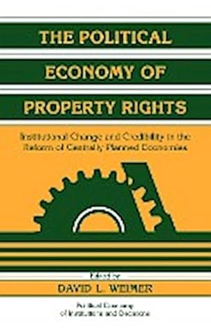 Immagine del venditore per The Political Economy of Property Rights : Institutional Change and Credibility in the Reform of Centrally Planned Economies venduto da AHA-BUCH GmbH