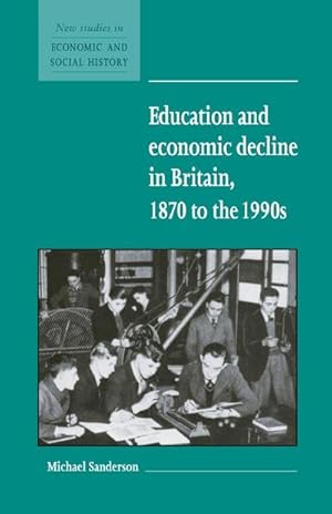 Bild des Verkufers fr Education and Economic Decline in Britain, 1870 to the 1990s zum Verkauf von AHA-BUCH GmbH