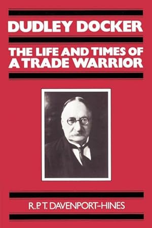 Bild des Verkufers fr Dudley Docker : The Life and Times of a Trade Warrior zum Verkauf von AHA-BUCH GmbH
