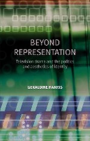 Imagen del vendedor de Beyond representation : Television drama and the politics and aesthetics of identity a la venta por AHA-BUCH GmbH