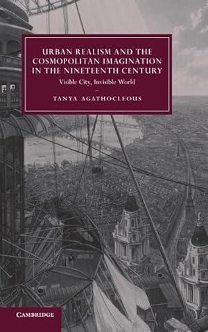 Image du vendeur pour Urban Realism and the Cosmopolitan Imagination in the Nineteenth Century : Visible City, Invisible World mis en vente par AHA-BUCH GmbH