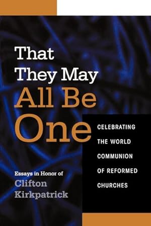 Immagine del venditore per That They May All Be One : Celebrating the World Communion of Reformed Churches: Essays in Honor of Clifton Kirkpatrick venduto da AHA-BUCH GmbH