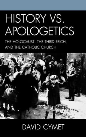 Imagen del vendedor de History vs. Apologetics : The Holocaust, the Third Reich, and the Catholic Church a la venta por AHA-BUCH GmbH