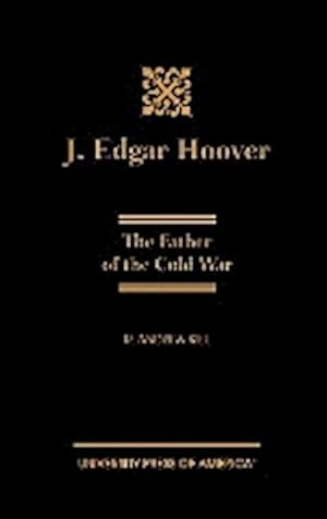 Seller image for J. Edgar Hoover : The Father of the Cold War for sale by AHA-BUCH GmbH