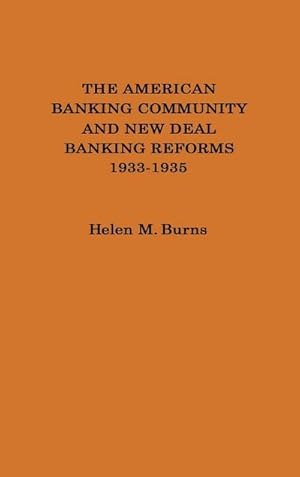 Immagine del venditore per The American Banking Community and New Deal Banking Reforms, 1933-1935. venduto da AHA-BUCH GmbH