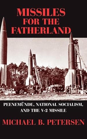 Seller image for Missiles for the Fatherland : Peenemunde, National Socialism, and the V-2 Missile for sale by AHA-BUCH GmbH