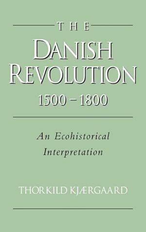 Bild des Verkufers fr The Danish Revolution, 1500 1800 : An Ecohistorical Interpretation zum Verkauf von AHA-BUCH GmbH