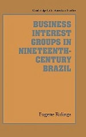 Bild des Verkufers fr Business Interest Groups in Nineteenth-Century Brazil zum Verkauf von AHA-BUCH GmbH