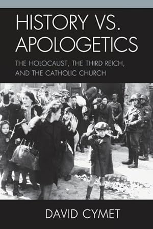 Imagen del vendedor de History vs. Apologetics : The Holocaust, the Third Reich, and the Catholic Church a la venta por AHA-BUCH GmbH