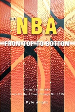 Immagine del venditore per The NBA From Top to Bottom : A History of the NBA, From the No. 1 Team Through No. 1,153 venduto da AHA-BUCH GmbH