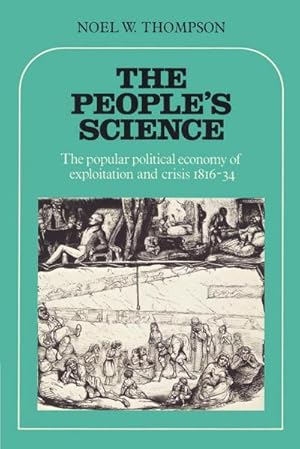 Imagen del vendedor de The People's Science : The Popular Political Economy of Exploitation and Crisis 1816 34 a la venta por AHA-BUCH GmbH