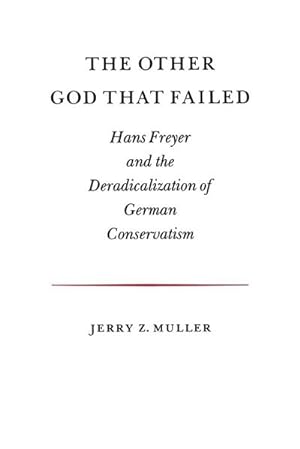 Image du vendeur pour The Other God that Failed : Hans Freyer and the Deradicalization of German Conservatism mis en vente par AHA-BUCH GmbH